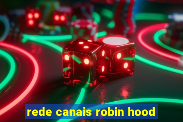 rede canais robin hood